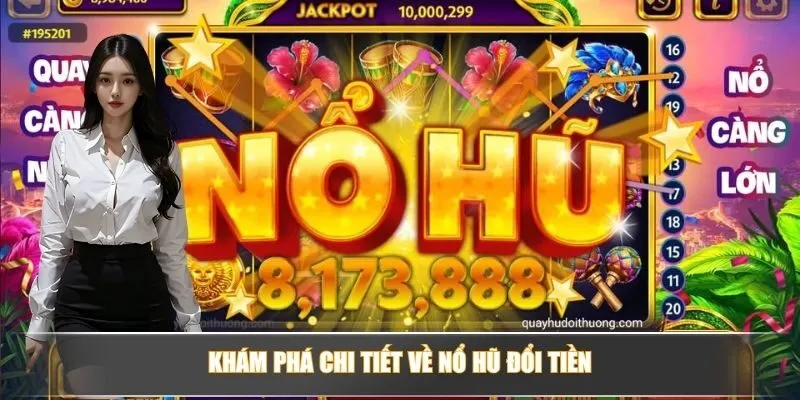 Khám phá chi tiết về nổ hũ đổi tiền